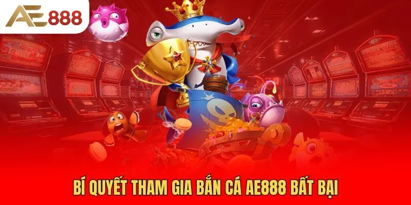 bi-quyet-tham-gia-ban-ca-ae888-bat-bai
