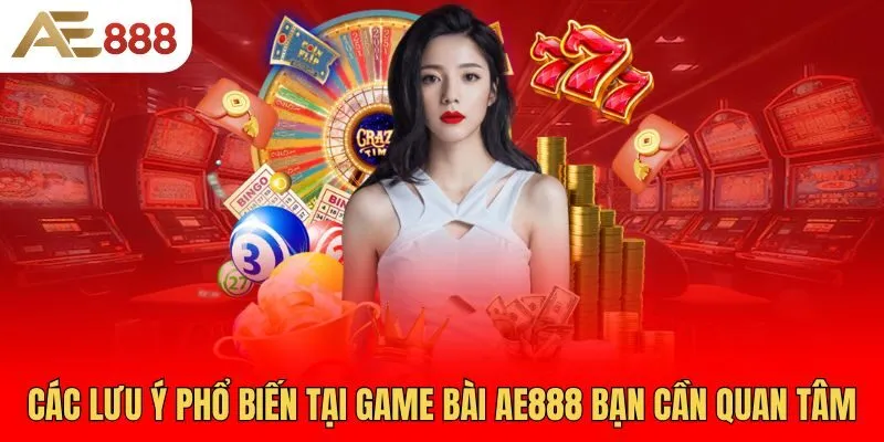 cac-luu-y-pho-bien-tai-game-bai-ae888-ban-can-quan-tam