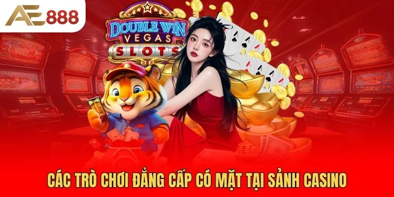 cac-tro-choi-dang-cap-co-mat-tai-sanh-casino
