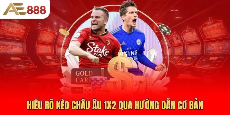 hieu-ro-keo-chau-au-1x2-qua-huong-dan-co-ban