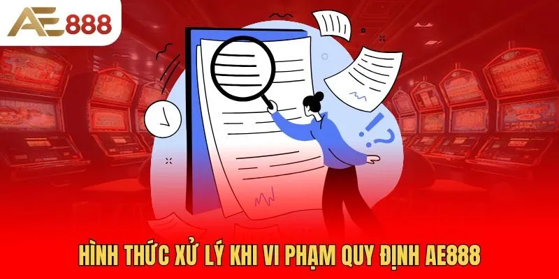 hinh-thuc-xu-ly-khi-vi-pham-quy-dinh-ae888
