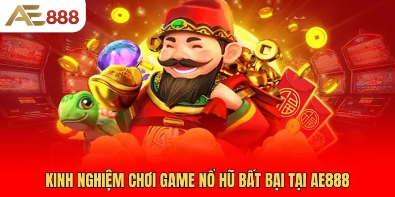 kinh-nghiem-choi-game-no-hu-bat-bai-tai-ae888