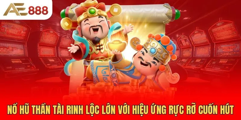 no-hu-than-tai-rinh-loc-lon-voi-hieu-ung-ruc-ro-cuon-hut