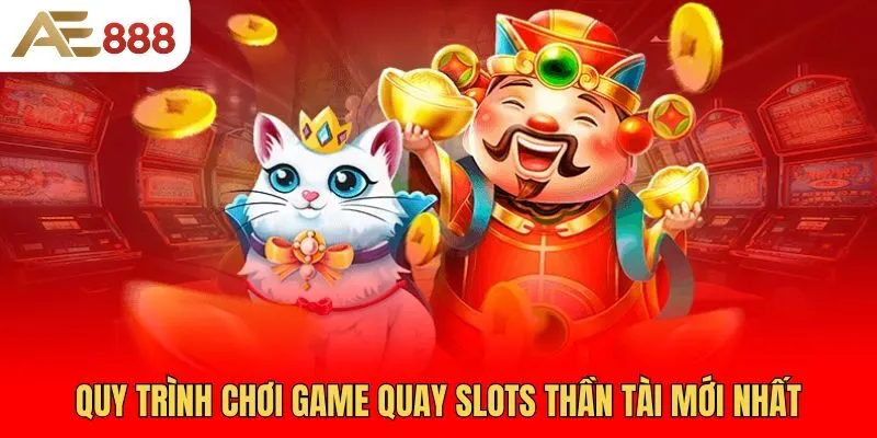 quy-trinh-choi-game-quay-slots-than-tai-moi-nhat