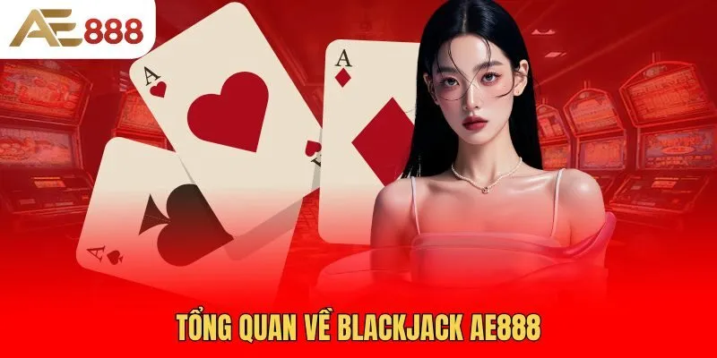 tong-quan-ve-blackjack-ae888