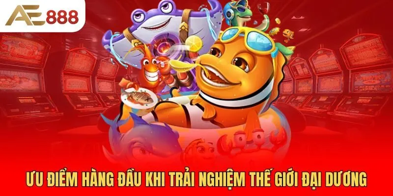 uu-diem-hang-dau-khi-trai-nghiem-the-gioi-dai-duong