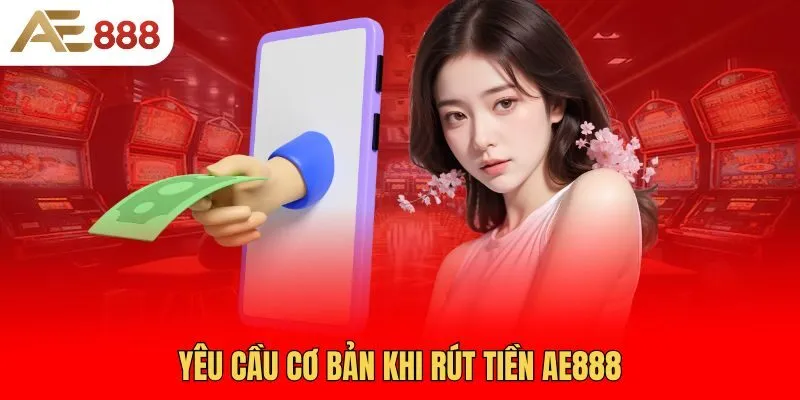 yeu-cau-co-ban-khi-rut-tien-ae888